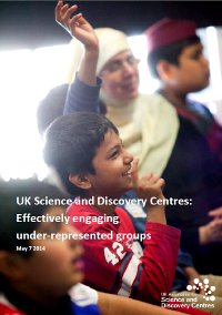 UK Science and Discovery Centres: Effectively engaging under-represented groups report cover small
